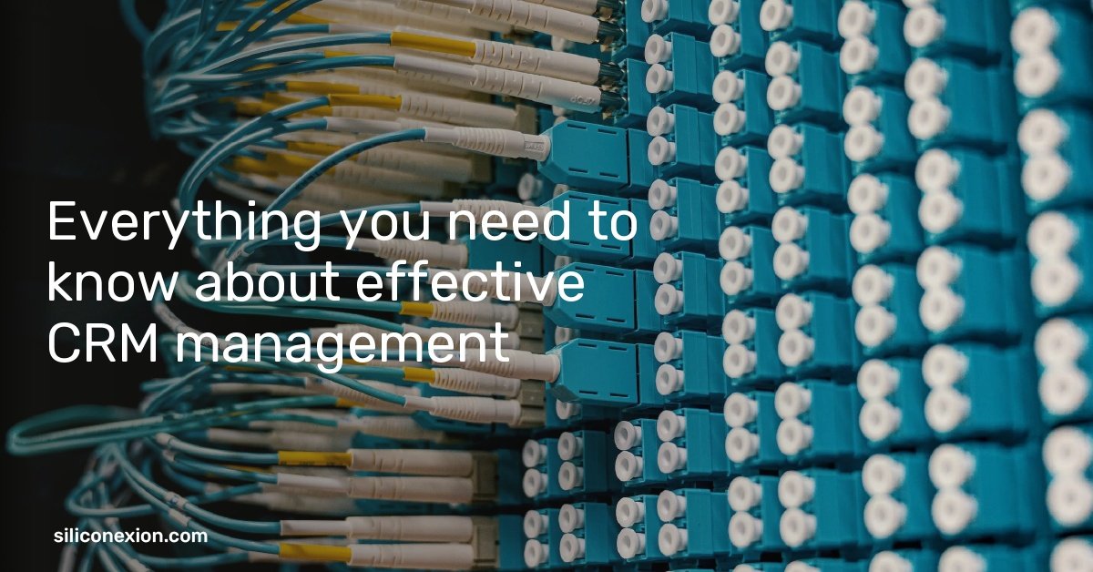 Everything you need to know about effective CRM management