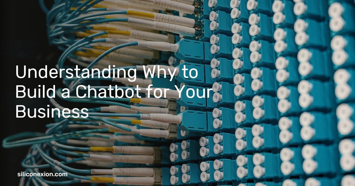 Understanding Why to Build a Chatbot for Your Business