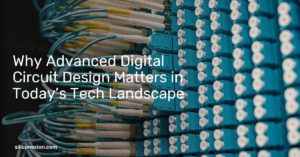 Why Advanced Digital Circuit Design Matters in Today’s Tech Landscape